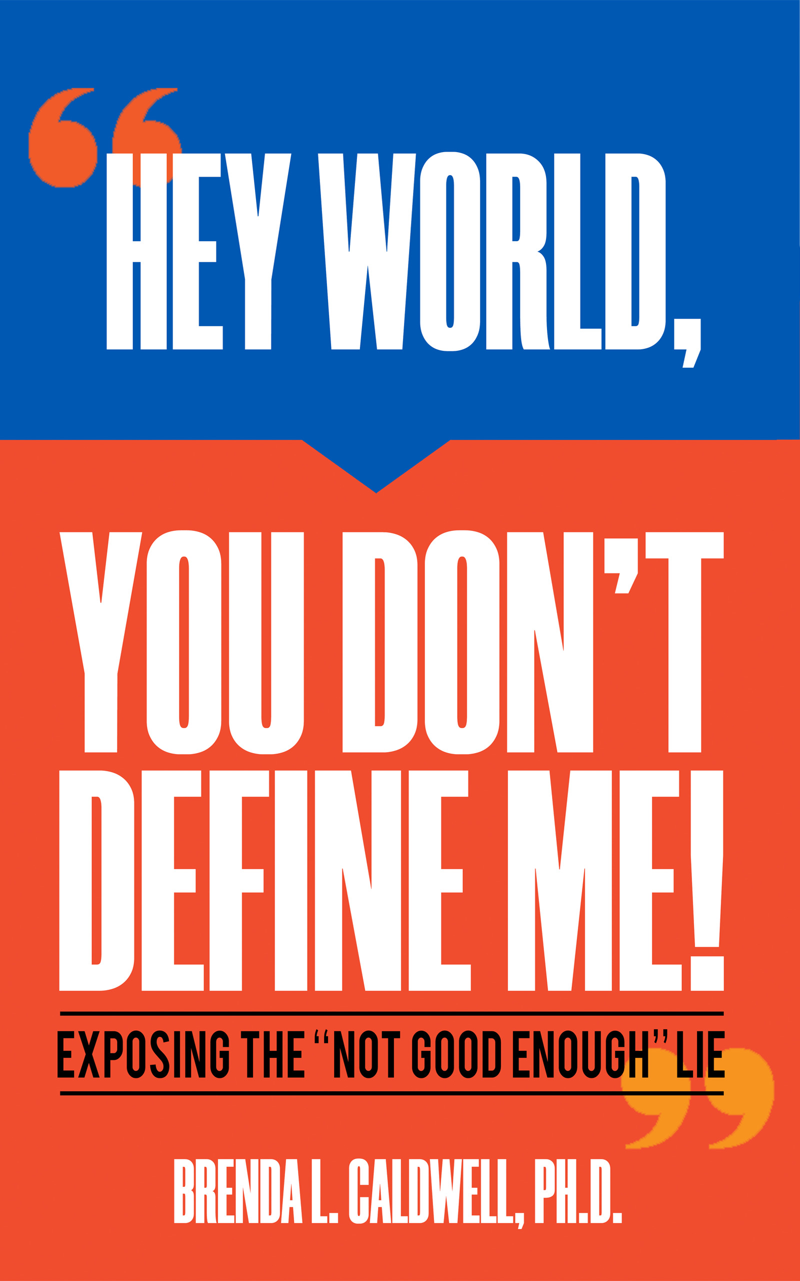 HEY WORLD, YOU DON'T DEFINE ME!: Exposing the "NOT GOOD ENOUGH" LIE.
